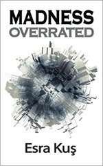 Madness Overrated by Esra Kus